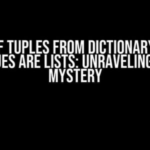 A List of Tuples from Dictionary where Values are Lists: Unraveling the Mystery