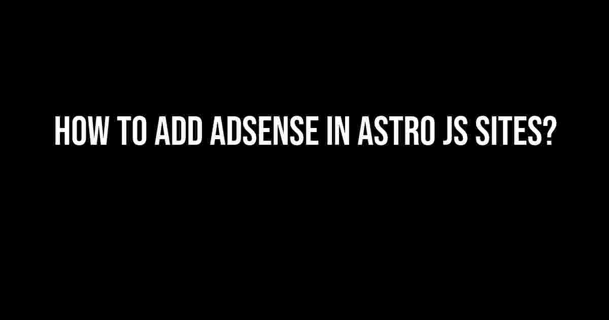 How to Add AdSense in Astro JS Sites?