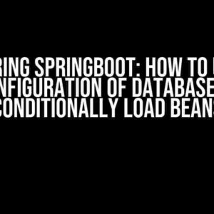 Mastering SpringBoot: How to Use the Configuration of Database to Conditionally Load Beans