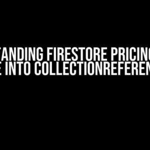 Understanding Firestore Pricing: A Deep Dive into CollectionReferences