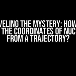 Unraveling the Mystery: How Can I Extract the Coordinates of Nucleotides from a Trajectory?